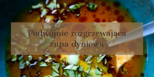 Najprostsza i podwójnie rozgrzewająca zupka dyniowa
