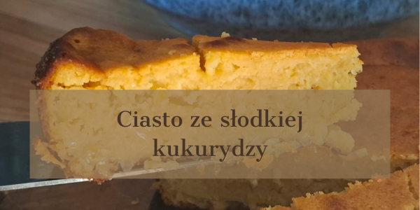 Ciasto kukurydziane -przepis meksykański